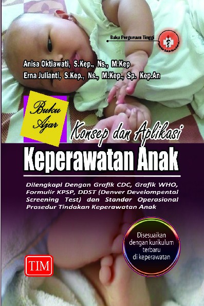 Buku Ajar Konsep dan Aplikasi Keperawatan Anak Dilengkapi Dengan Grafik CDC, Grafik WHO, Formulir KPSP, DDST (Denver Developmental Screening Test) dan Standar Operasional Prosedur Tindakan Keperawatan Anak Disesuaikan dengan kurikulum terbaru di Keperawatan